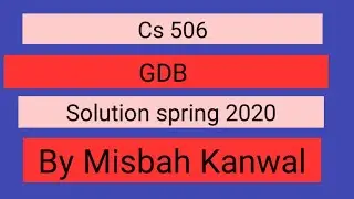 cs 506 gdb solution 2020 by MISBAH KAnwal