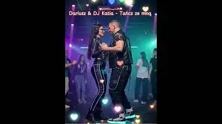 DJ Katia & Dariusz - Tańcz ze mną 
