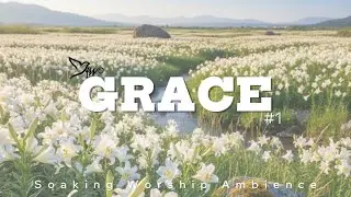 GRACE | Soaking Worship Ambience Instrument | #1 #HeartOfWorship