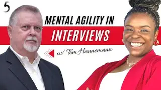 Mental Agility in Interviews w/ Tom Hannemann