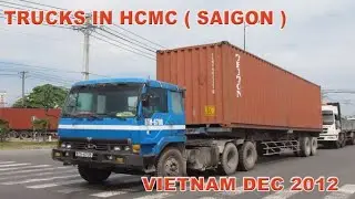 HCMC TRUCKS CAT LAI PORT DECEMBER 2012 FILMED BY DAVE SPENCER OF PMP FILMS PART EIGHT
