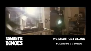 Romantic Echoes - We Might Get Along Ft. Dalilektra & MaxxNara (Official Music Video)