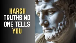 Harsh Truths No One Tells You About Life (Stoic Wisdom).