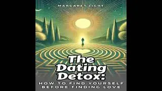 Dating Detox: How to Find Yourself Before Finding Love - Margaret Light