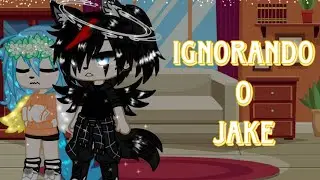 • IGNORANDO O JAKE POR 24 HORAS • GC #gacha #gachaclub 