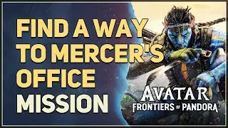 Find a way to Mercer's office Avatar Frontiers of Pandora