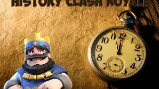 HISTORY OF CLASH ROYALE/ИСТОРИЯ CLASH ROYALE