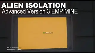 ALIEN ISOLATION Advanced Version 3 EMP MINE and NOSTROMO LOG 010