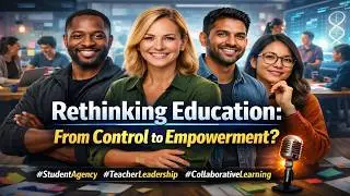 Empowering Teachers and Students &ndash; A Conversation on Transforming School Roles & Reform