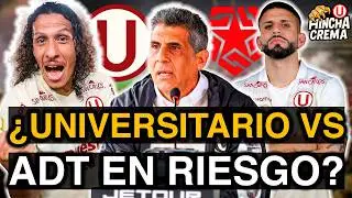 ¿UNIVERSITARIO VS ADT EN RIESGO?🏆 PAPELÓN EN LA LIGA 1🏆¿RIVEROS Y DI BENEDETTO NACIONALIZADOS?