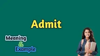 Admit Meaning | Admit Meaning and Example