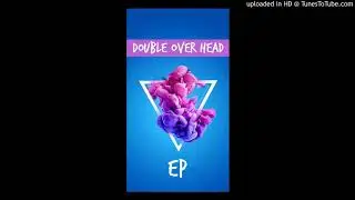 Double over head  - I am
