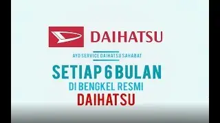 Daihatsu - Service Berkala Mobil Daihatsu-mu Setiap 6 Bulan Sekali