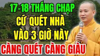 17-18 Tháng Chạp: Quét Nhà Lúc 3 Giờ Hoàng Đạo, Giàu Cực Nhanh, Càng Quét Lại Càng Giàu