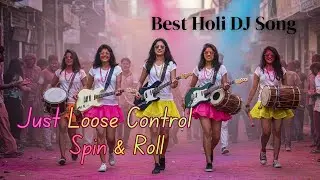 Just Loose control Spin & Roll I Holi Anthem 2025 |  DJ Holi Song | रंग बरसे 2.0 I #ruhraabta