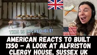 INCREDIBLE HISTORY! American Reacts to Built 1350 - A Look At Alfriston Clergy House, Sussex UK