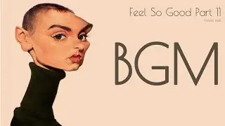 Feel So Good Part 11 / Crossover Jazz / BGM