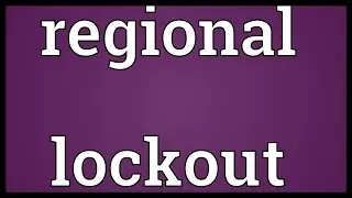 Regional lockout Meaning