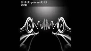 tEEbEE goes mEEdEE - STEREO