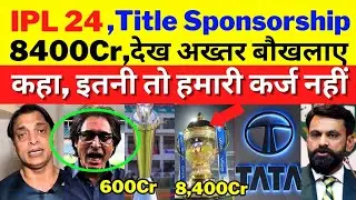 Pak media Shocked to see Ipl 2024 Title Sponsorship Rs. 8400Cr | Ipl vs Psl | pak media on india