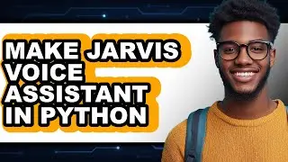 How to Make Jarvis Voice Assistant in Python - Step by Step