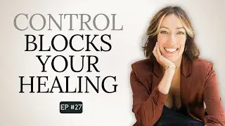 Ep. 27 Are You a Control Freak? This Will Break the Cycle for Good