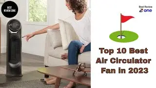 Top 10 Best Air Circulator Fan in 2023 Reviews | Buying Guide & Review