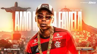 AMO MINHA FAVELA - MC Meno K (DJ JAPA NK) LETRA