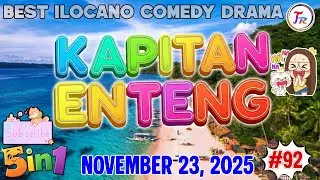 KAPITAN ENTENG 5IN1 #92 | 1 HOUR ILOCANO DRAMA | November 23.2025 #kapitanenteng #ilocanodrama
