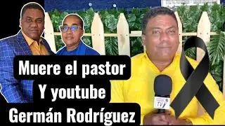 Muere el pastor y YouTube Germ&aacute;n Rodr&iacute;guez de educaci&oacute;n cristiana tv.