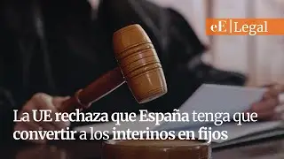 La UE rechaza que Espa&ntilde;a tenga que convertir a los interinos en fijos