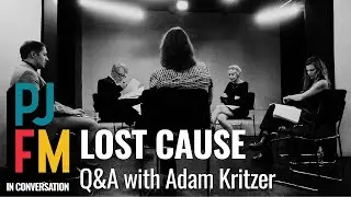 LOST CAUSE | Q&A with Adam Kritzer | PJFM in Conversation
