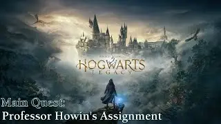 Hogwarts Legacy ★ Main Quest: Professor Howin's Assignment [Walkthrough]