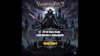 Vampire's Fall 2: New Start 27 - 29 lvl Story Done - Lady Mordra & King Alaric!