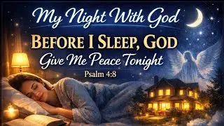 Before I sleep, God give me peace tonight!