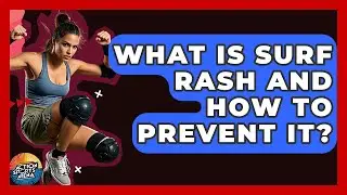 What Is Surf Rash And How To Prevent It? - Action Sports Arena