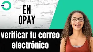 C&oacute;mo verificar tu correo electr&oacute;nico en OPay