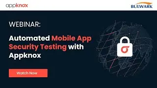 WEBINAR | Automated Mobile App Security Testing with Appknox | Bulwark Technologies