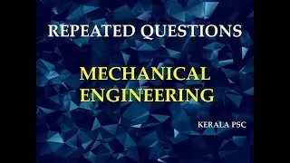 REPEATED QUESTIONS || MECHANICAL ENGINEERING || KERALA PSC