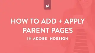 Как добавлять и применять родительские страницы в Adobe InDesign (ранее называемые мастер-страниц...