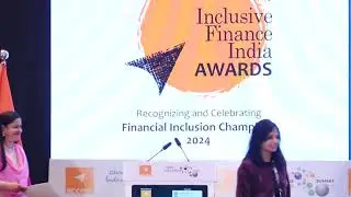 Inclusive Finance India Awards 2024 &ndash; Presentation Ceremony