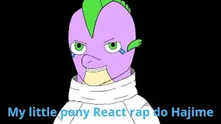 My little pony React rap do Hajime Kashimo(As/Au na descrição)|Gacha react|