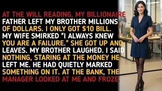 AT THE WILL READING, MY BILLIONAIRE FATHER LEFT MY BROTHER MILLIONS OF DOLLARS. I ONLY GOT $10 BI...