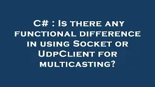 C# : Is there any functional difference in using Socket or UdpClient for multicasting?