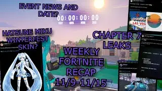 WEEKLY FORTNITE RECAP 11/9-11/15 (CHAPTER 7 LEAKS, HATSUNE MIKU WINTER SKIN, END EVENT DATE + MORE)