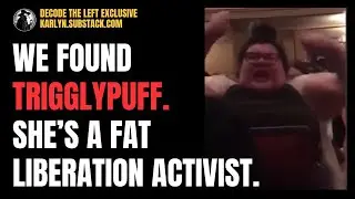 Мы нашли TRIGGLYPUFF. Она активистка движения за освобождение полных людей и сменила имя, чтобы с...