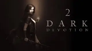 [ Dark Devotion ] Прохождение | Часть 2