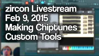 zircon Music Production Livestream - Feb 9, 2015 - Chiptune Fun with New Tools & FL Studio