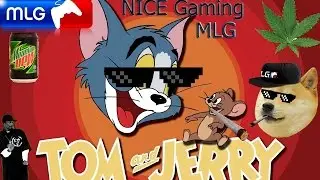 MLG ТОМ и ДЖЕРРИ (Tom & Jerry)
