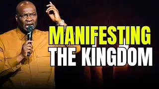 UNDERSTANDING THE CONCEPT OF MANIFESTING THE KINGDOM || APOSTLE JOSHUA SELMAN 
